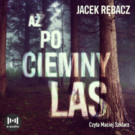 0. Audiobooki nowe - Rębacz Jacek - Aż po ciemny las czyta Maciej Szklarz.jpg