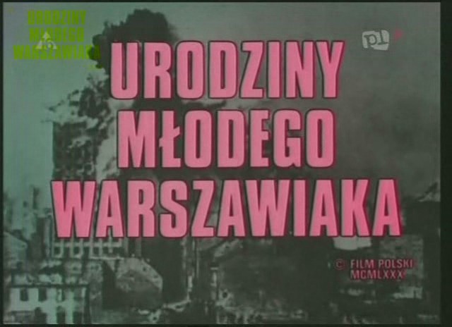 Warsaw Uprising -... - Urodziny młodego warszawiaka 1980 reż.Ewa Petelska, Czesław Petelski.jpg